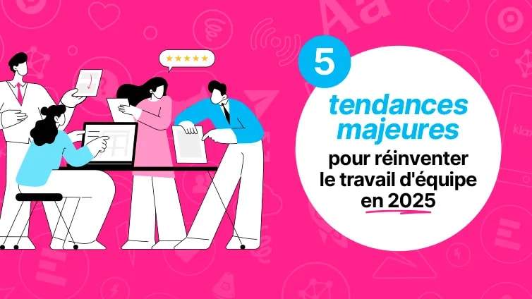 5 tendances majeures pour réinventer le travail d'équipe en 2025