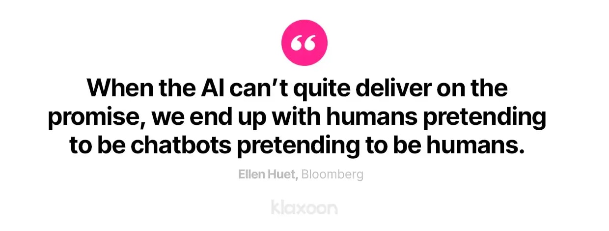 Ellen Huet : "When the AI can’t quite deliver on the promise, we end up with humans pretending to be chatbots pretending to be humans." | Klaxoon