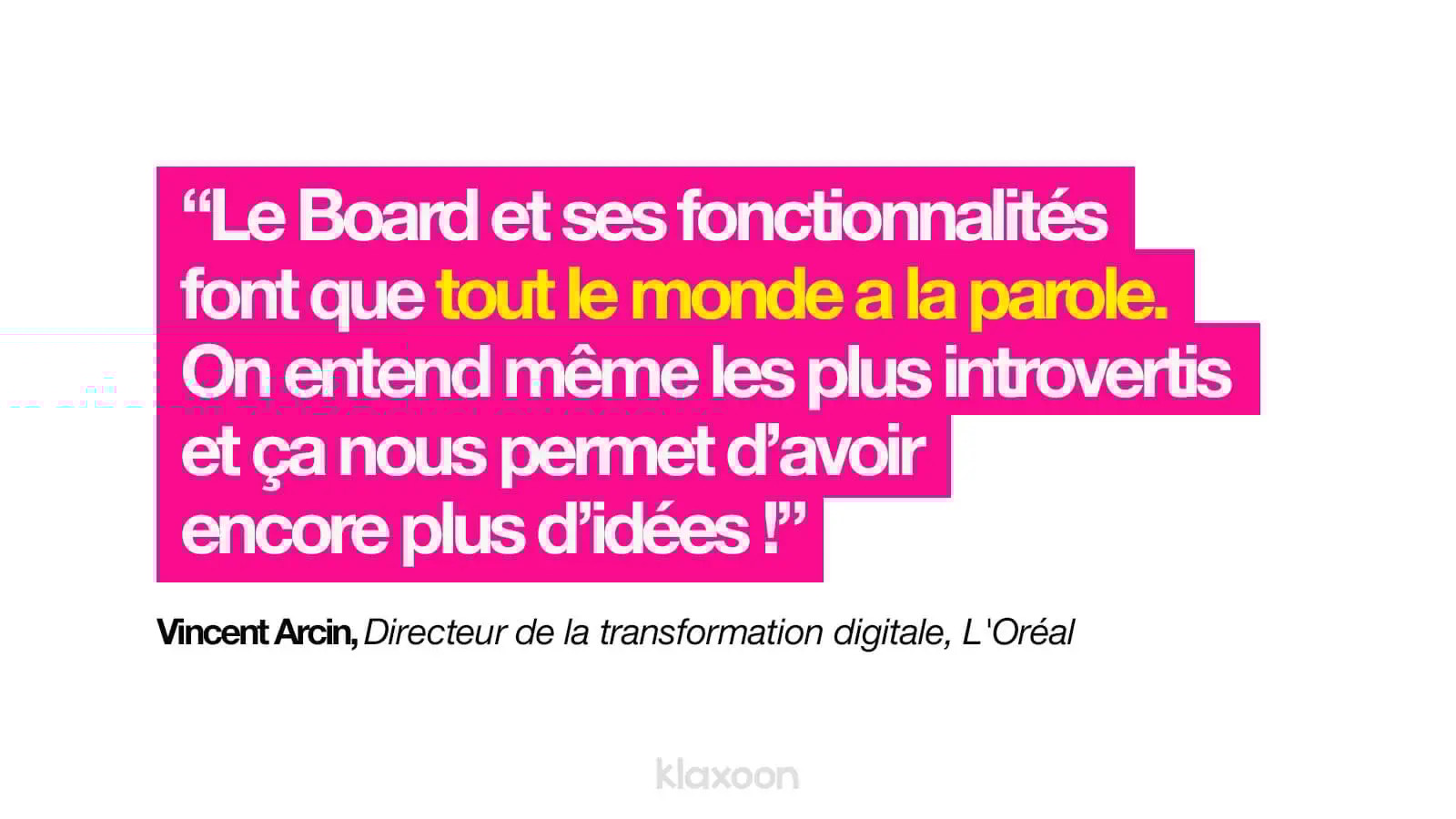 Vincent Arcin : "Le Board et ses fonctionnalités font que tout le monde a la parole. On entend même les plus introvertis et ça nous permet d'avoir encore plus d'idées !" | Klaxoon