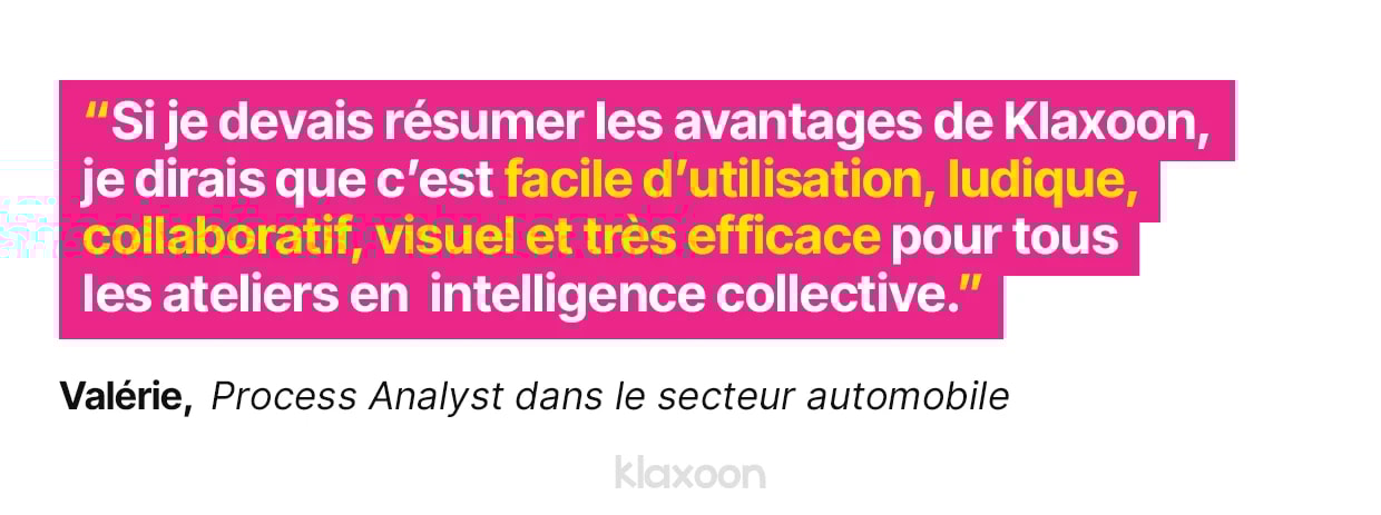 Valérie : "Si je devais résumer les avantages de Klaxoon, je dirais que c’est facile d’utilisation, ludique, collaboratif, visuel et très efficace pour tous les ateliers en intelligence collective." | Klaxoon