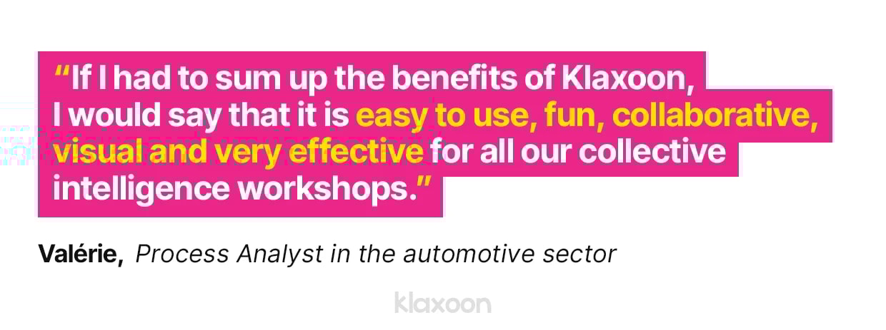 Valérie: "If I had to sum up the benefits of Klaxoon, I would say that it is easy to use, fun, collaborative, visual and very effective for all our collective intelligence workshops." | Klaxoon