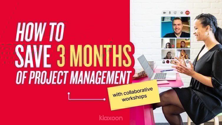 How to save 3 months of project management with collaborative workshops