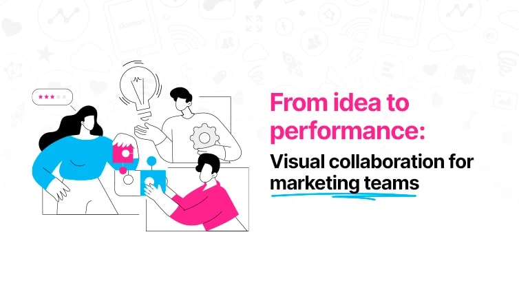 From idea to performance: Visual collaboration for marketing teams