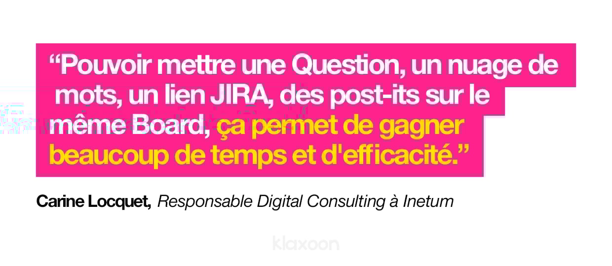 Carine Locquet : "Pouvoir mettre une Question, un nuage de mots, un lien JIRA, des post-its sur le même Board, ça permet de gagner beaucoup de temps et d'efficacité." | Klaxoon
