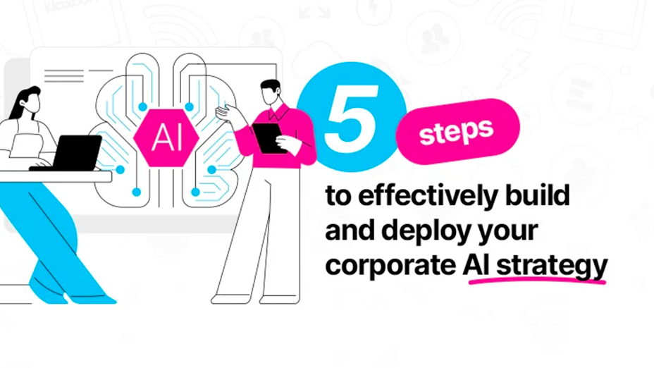5 steps to effectively build and deploy your corporate AI strategy