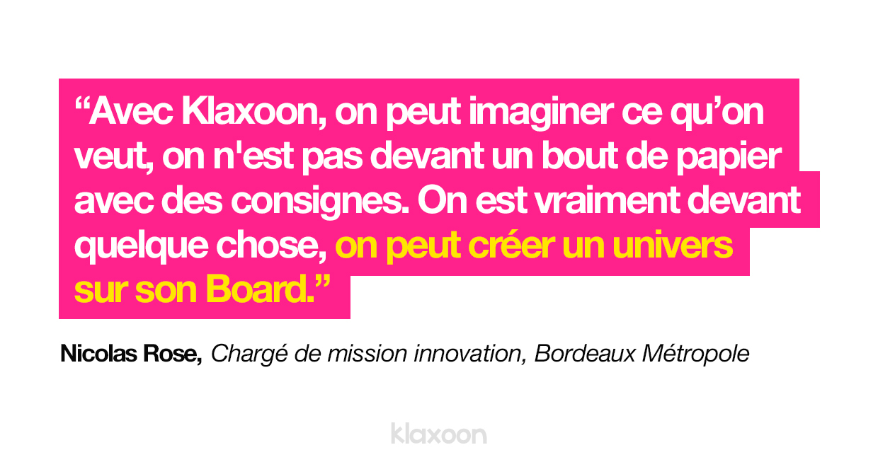 Nicolas Rose : "Avec Klaxoon, on peut imaginer ce qu’on veut, on n'est pas devant un bout de papier avec des consignes. On est vraiment devant quelque chose, on peut créer un univers sur son Board. " | Klaxoon