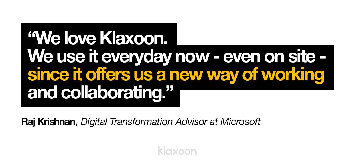Raj Krishnan: "We love Klaxoon. We use it everyday now - even on site - since it offers us a new way of working and collaborating." | Klaxoon