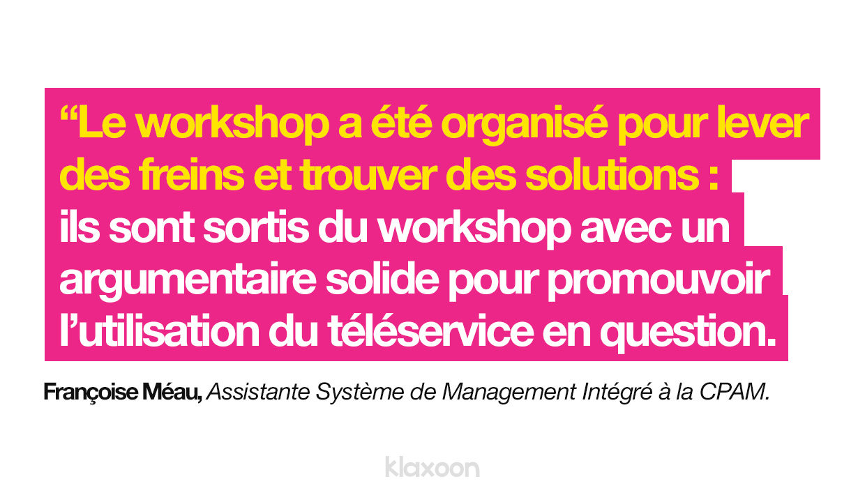 Françoise Méau : “Le workshop a été organisé pour lever des freins et trouver des solutions : ils sont sortis du workshop avec un argumentaire solide pour promouvoir l’utilisation du téléservice en question.” | Klaxoon
