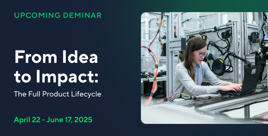 From Idea to Impact: The Full Product Lifecycle Deminar Series
