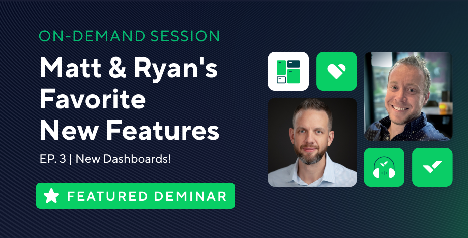 Matt & Ryan’s Favorite New Features Ep. 3 — New Dashboards