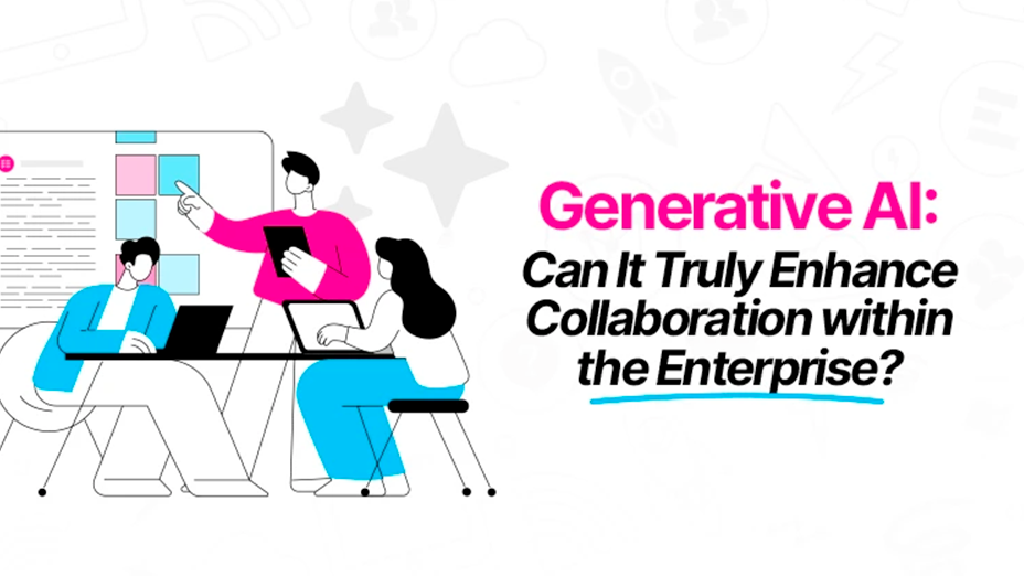 Generative AI: Can it truly enhance collaboration within the entreprise?
