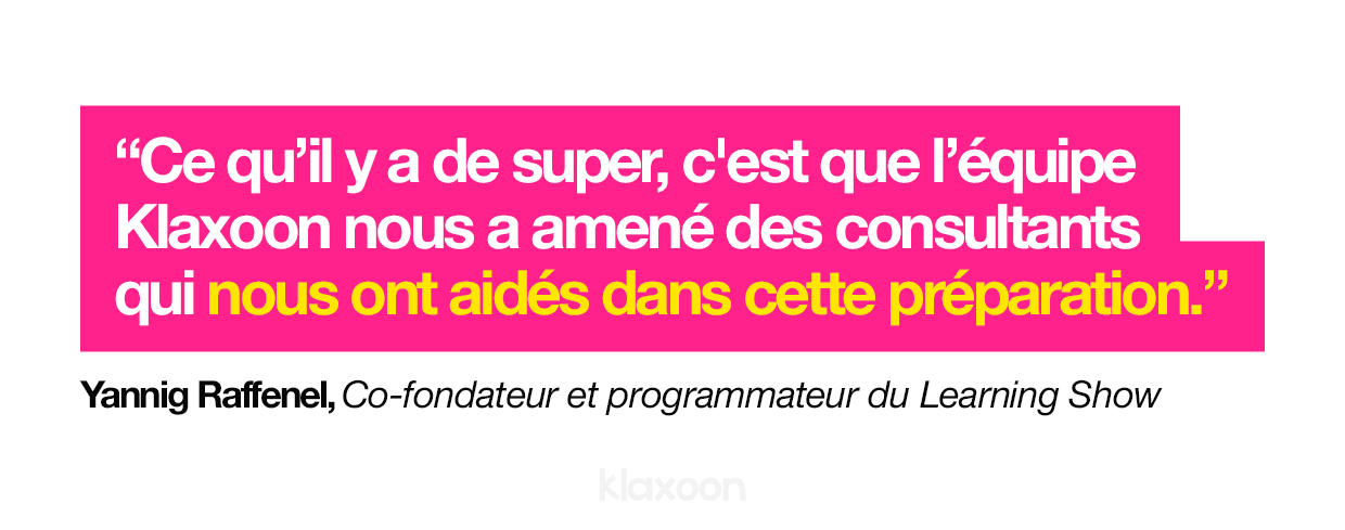 "Ce qu'il y a de super, c'est que l'équipe Klaxoon nous a amené des consultants qui nous ont aidés dans cette préparation.", Yannig Raffenel. | Klaxoon