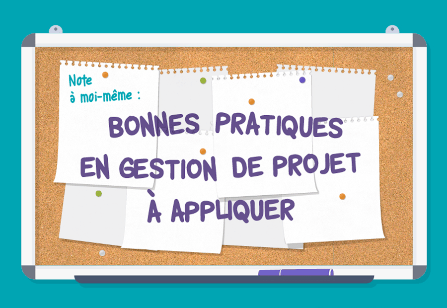 10 bonnes pratiques en gestion de projet, à méditer !
