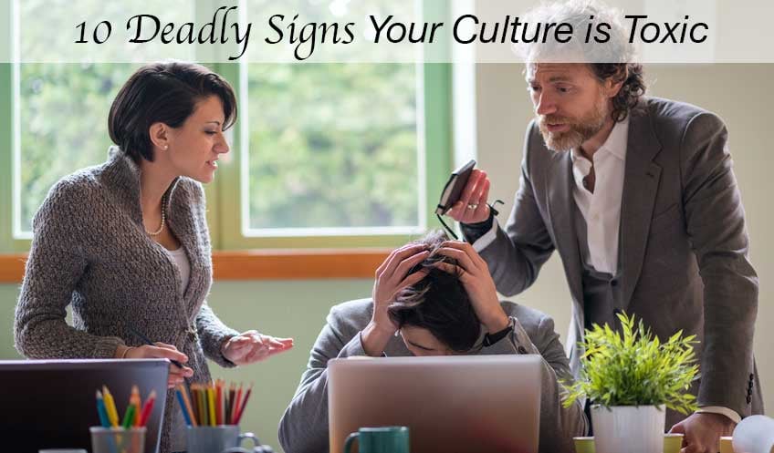 10 Deadly Signs Your Culture is Toxic