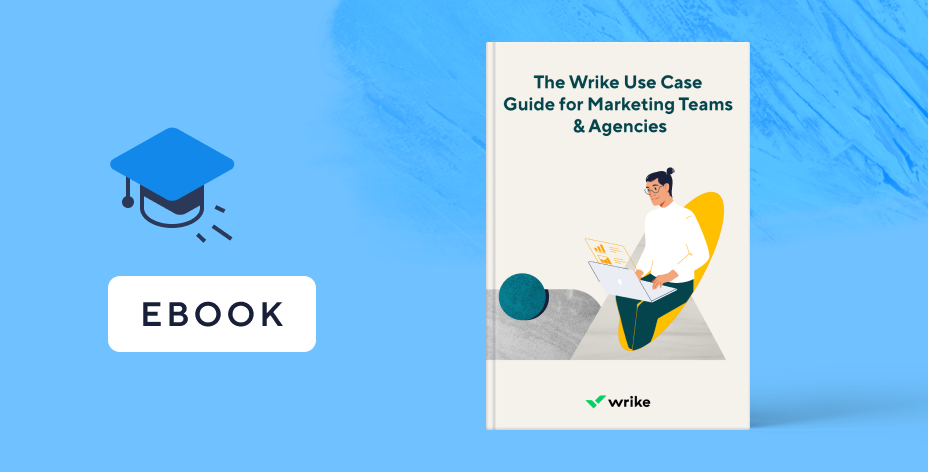 The Wrike Marketing Use Case Guide: How To Get More from Wrike